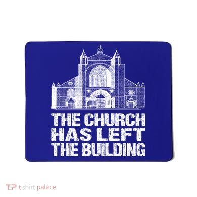 The Church Has Left The Building Inspirational Love God Gift Mousepad