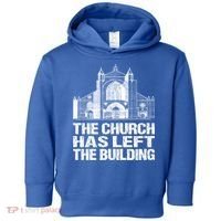 The Church Has Left The Building Inspirational Love God Gift Toddler Hoodie thumb 0
