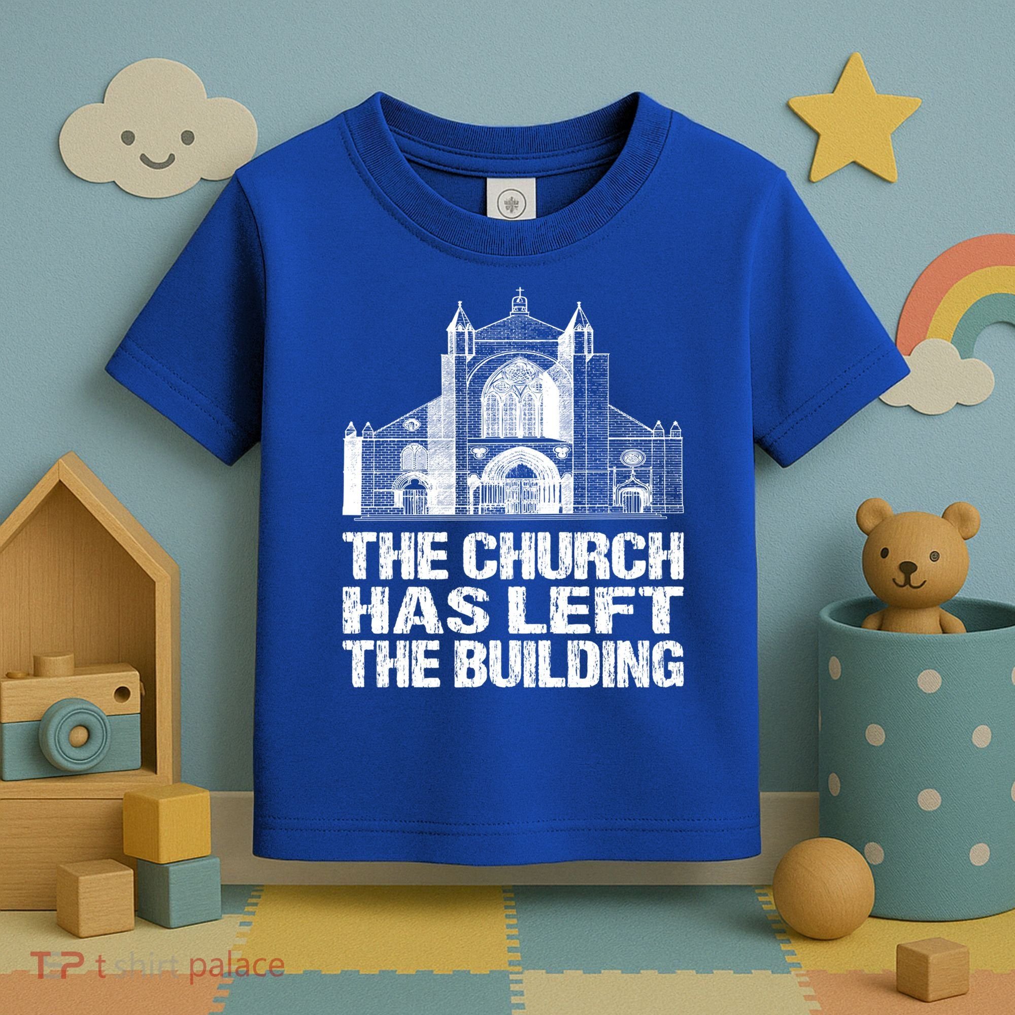 The Church Has Left The Building Inspirational Love God Gift Toddler T-Shirt