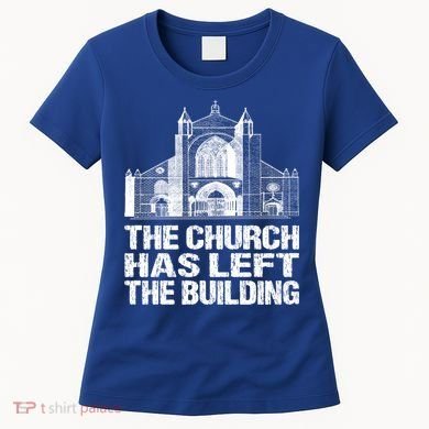 The Church Has Left The Building Inspirational Love God Gift Women's T-Shirt