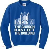 The Church Has Left The Building Inspirational Love God Gift Kids Sweatshirt thumb 0