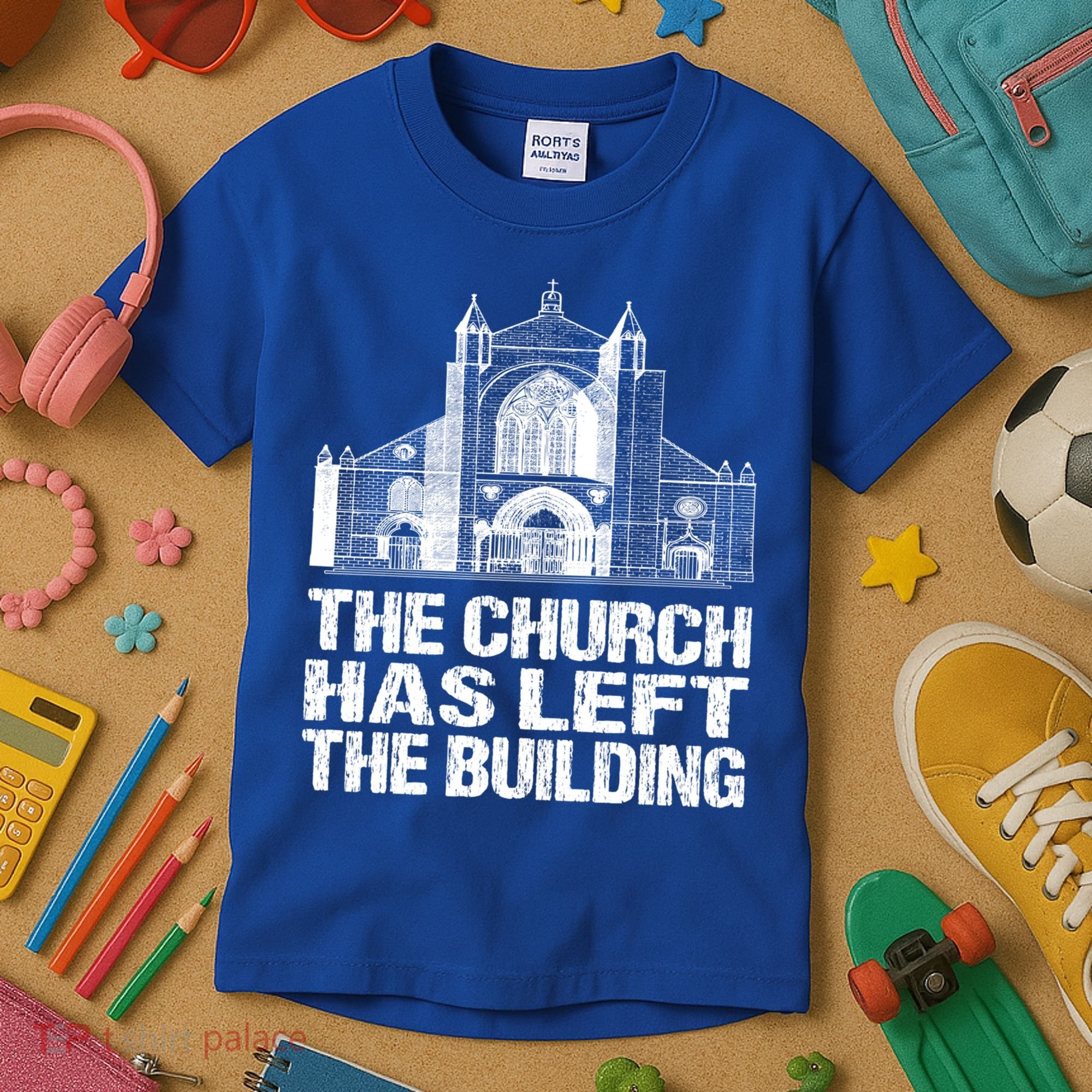 The Church Has Left The Building Inspirational Love God Gift Kids T-Shirt