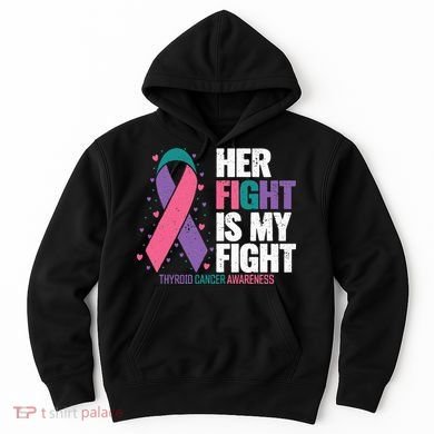 Thyroid Cancer Her Fight My Fight Thyroid Cancer Awareness Hoodie