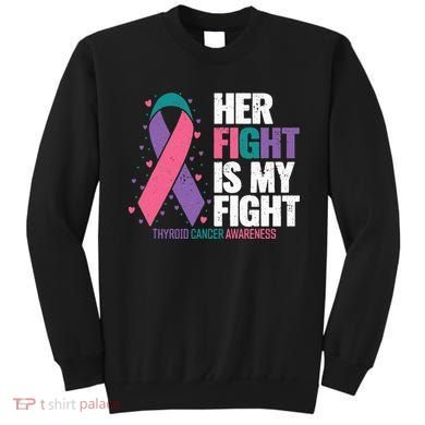 Thyroid Cancer Her Fight My Fight Thyroid Cancer Awareness Sweatshirt