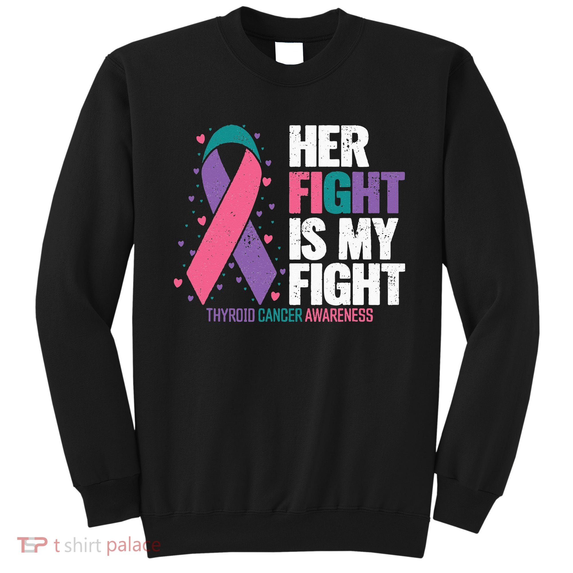 Thyroid Cancer Her Fight My Fight Thyroid Cancer Awareness Sweatshirt