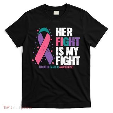 Thyroid Cancer Her Fight My Fight Thyroid Cancer Awareness T-Shirt