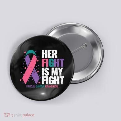 Thyroid Cancer Her Fight My Fight Thyroid Cancer Awareness Button