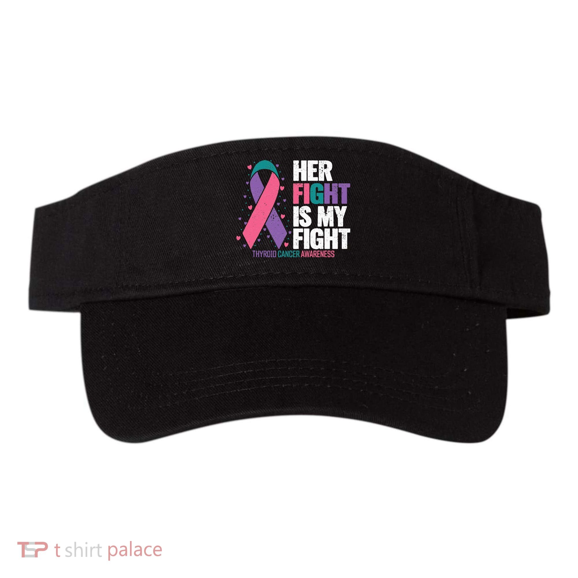 Thyroid Cancer Her Fight My Fight Thyroid Cancer Awareness Visor