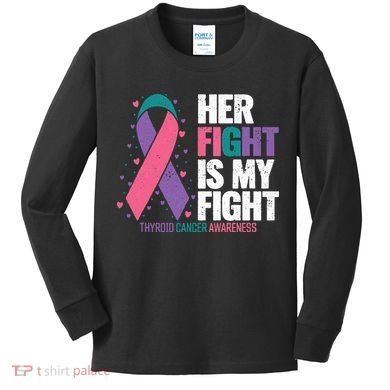 Thyroid Cancer Her Fight My Fight Thyroid Cancer Awareness Kids Long Sleeve Shirt
