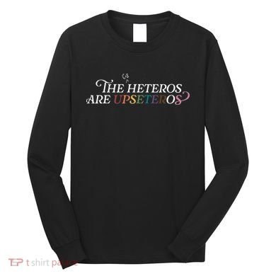 The (Cis) Heteros Are Upseteros Long Sleeve Shirt