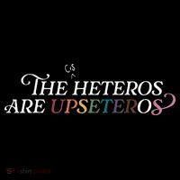 The (Cis) Heteros Are Upseteros T-Shirt thumb 7