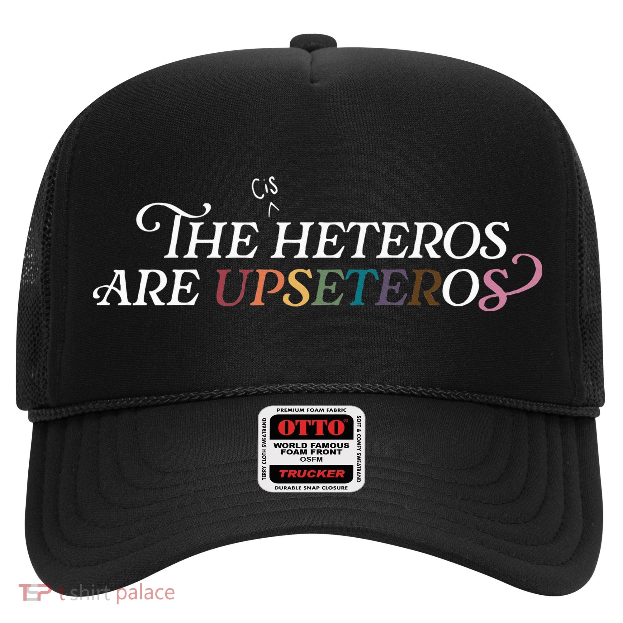 The (Cis) Heteros Are Upseteros Hat
