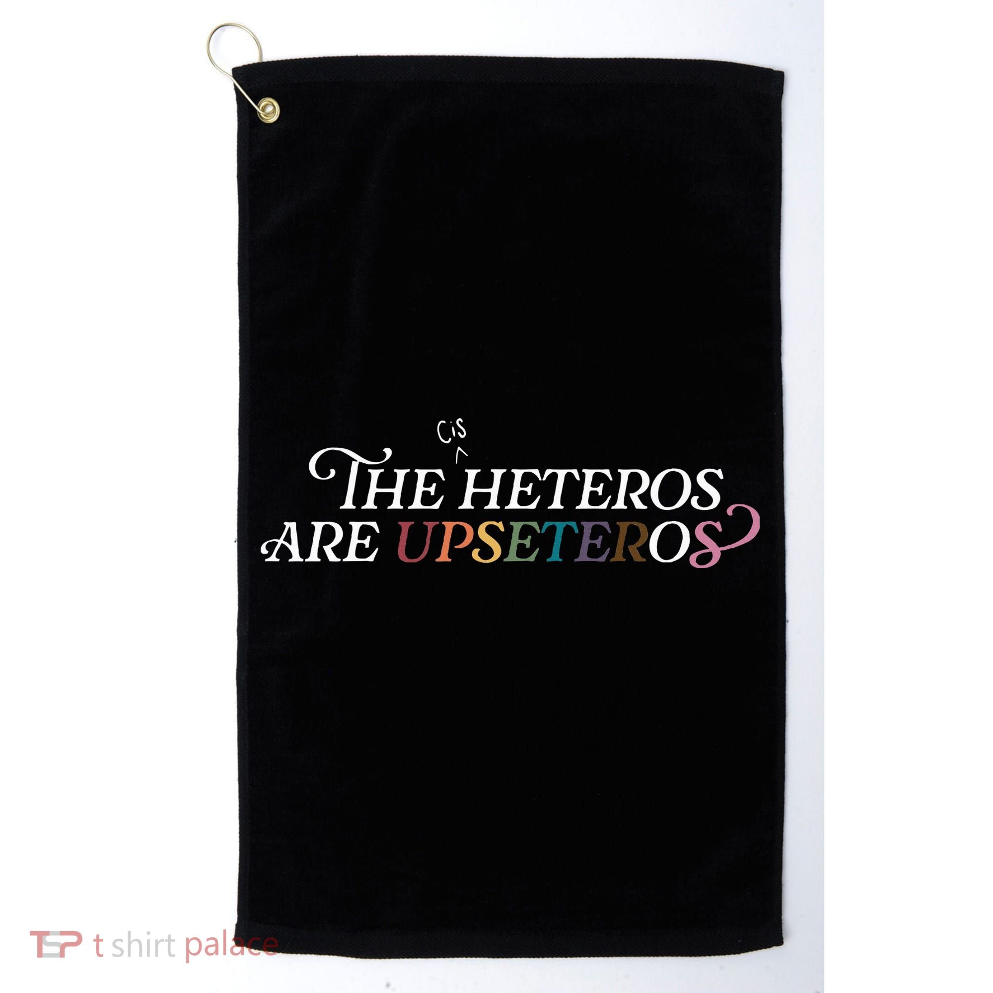 The (Cis) Heteros Are Upseteros Golf Towel
