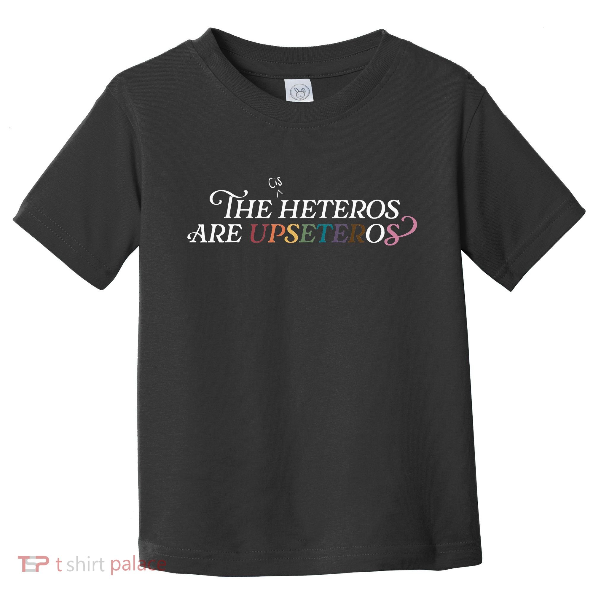 The (Cis) Heteros Are Upseteros Toddler T-Shirt