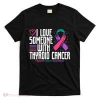 Thyroid Cancer I Love Someone With Thyroid Cancer Awareness T-Shirt thumb 0