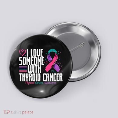 Thyroid Cancer I Love Someone With Thyroid Cancer Awareness Button