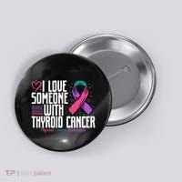 Thyroid Cancer I Love Someone With Thyroid Cancer Awareness Button thumb 0