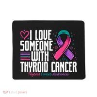 Thyroid Cancer I Love Someone With Thyroid Cancer Awareness Mousepad thumb 0