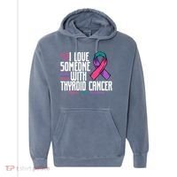 Thyroid Cancer I Love Someone With Thyroid Cancer Awareness Comfort Colors Garment-Dyed Hooded Sweatshirt thumb 0