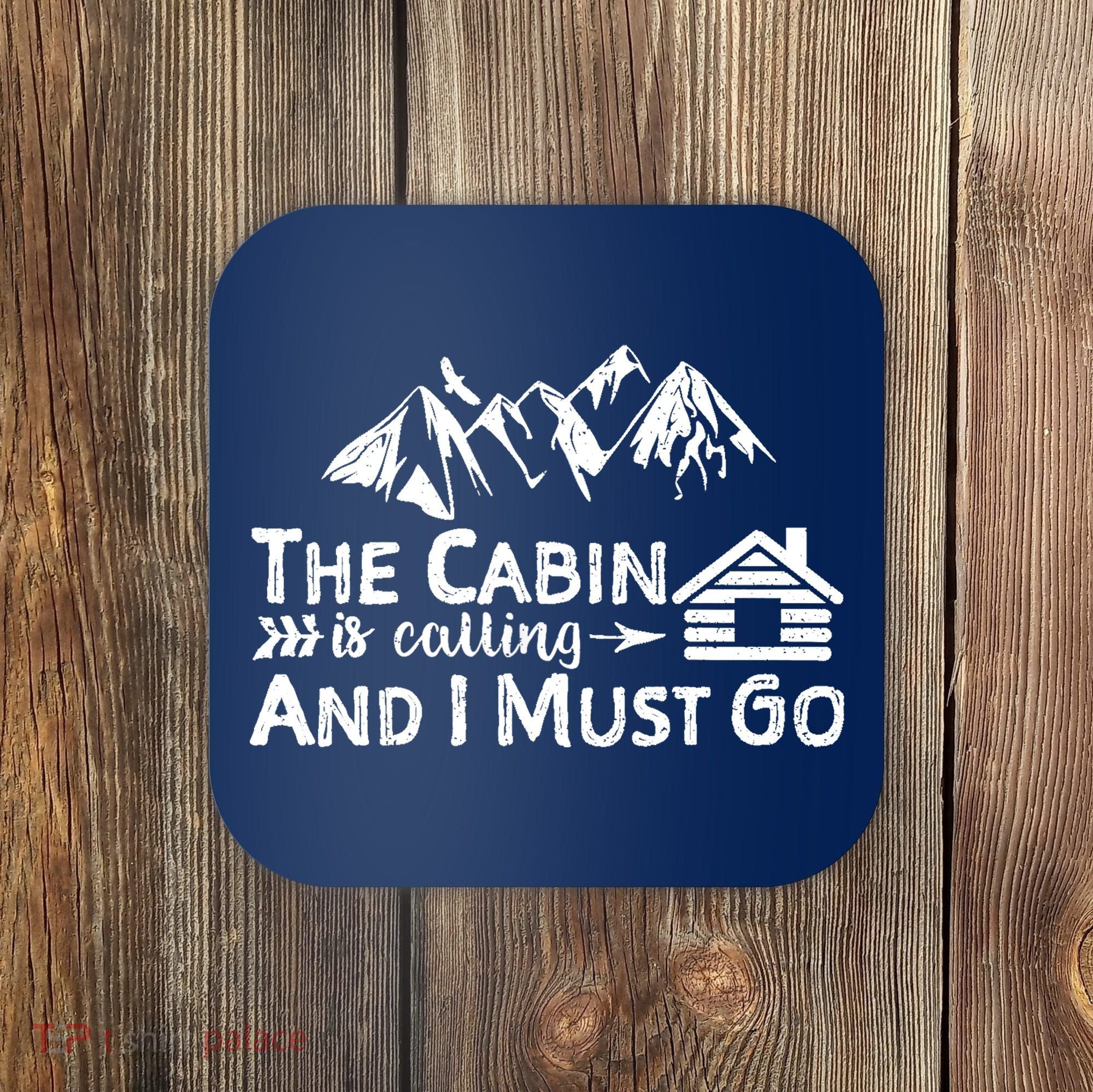The Cabin Is Calling And I Must Go Cabin Life Gift Coaster
