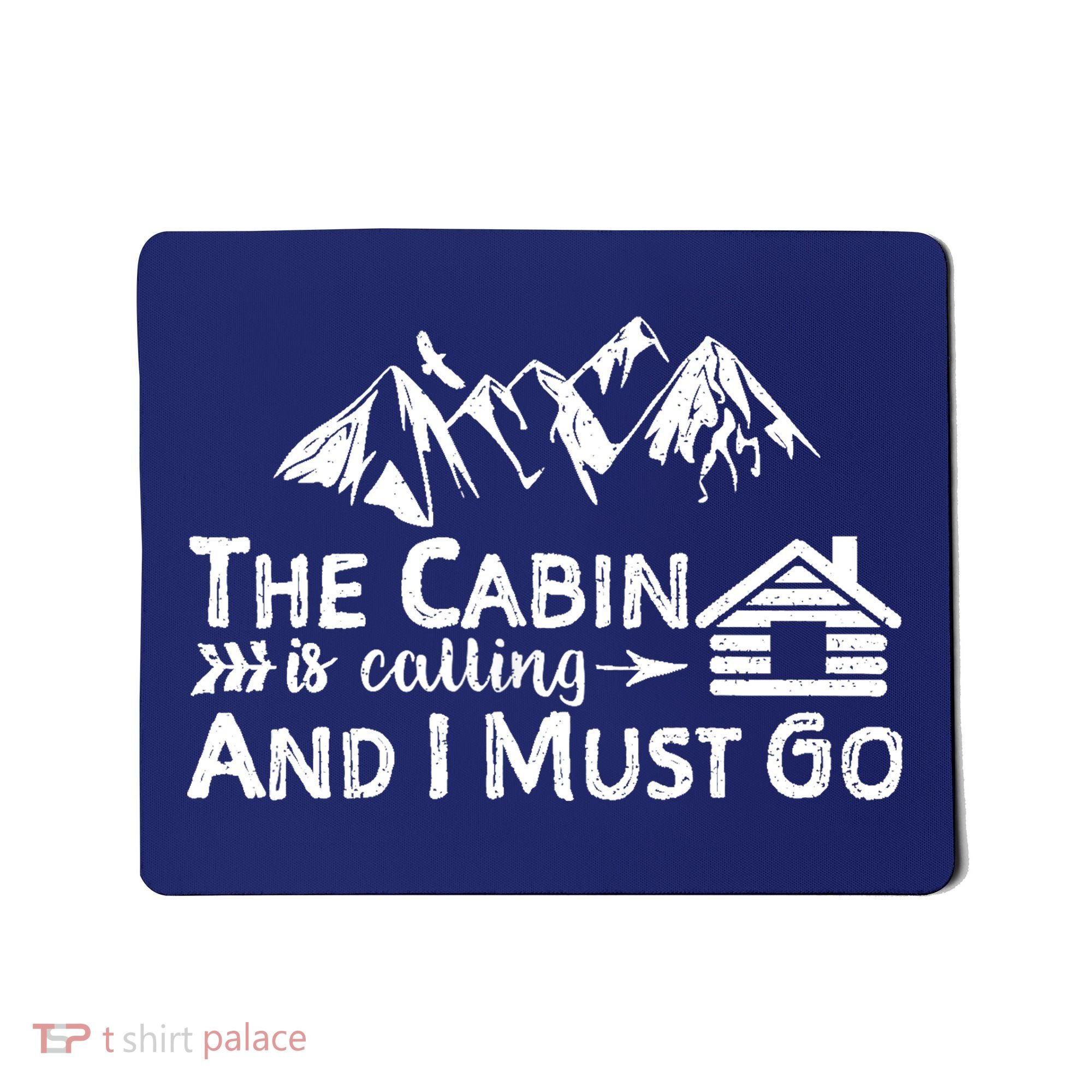 The Cabin Is Calling And I Must Go Cabin Life Gift Mousepad