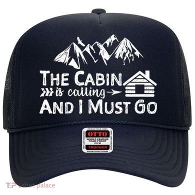 The Cabin Is Calling And I Must Go Cabin Life Gift Hat