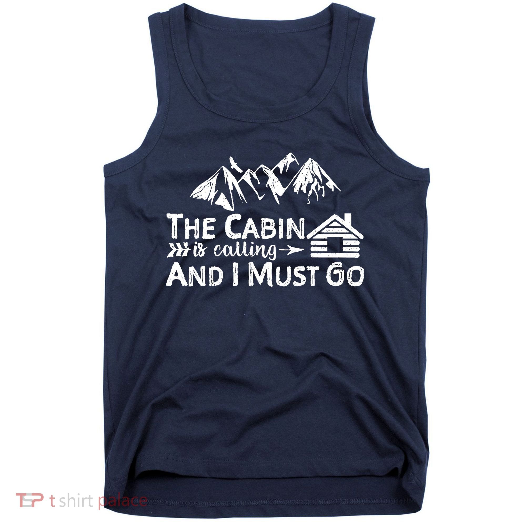 The Cabin Is Calling And I Must Go Cabin Life Gift Tank Top