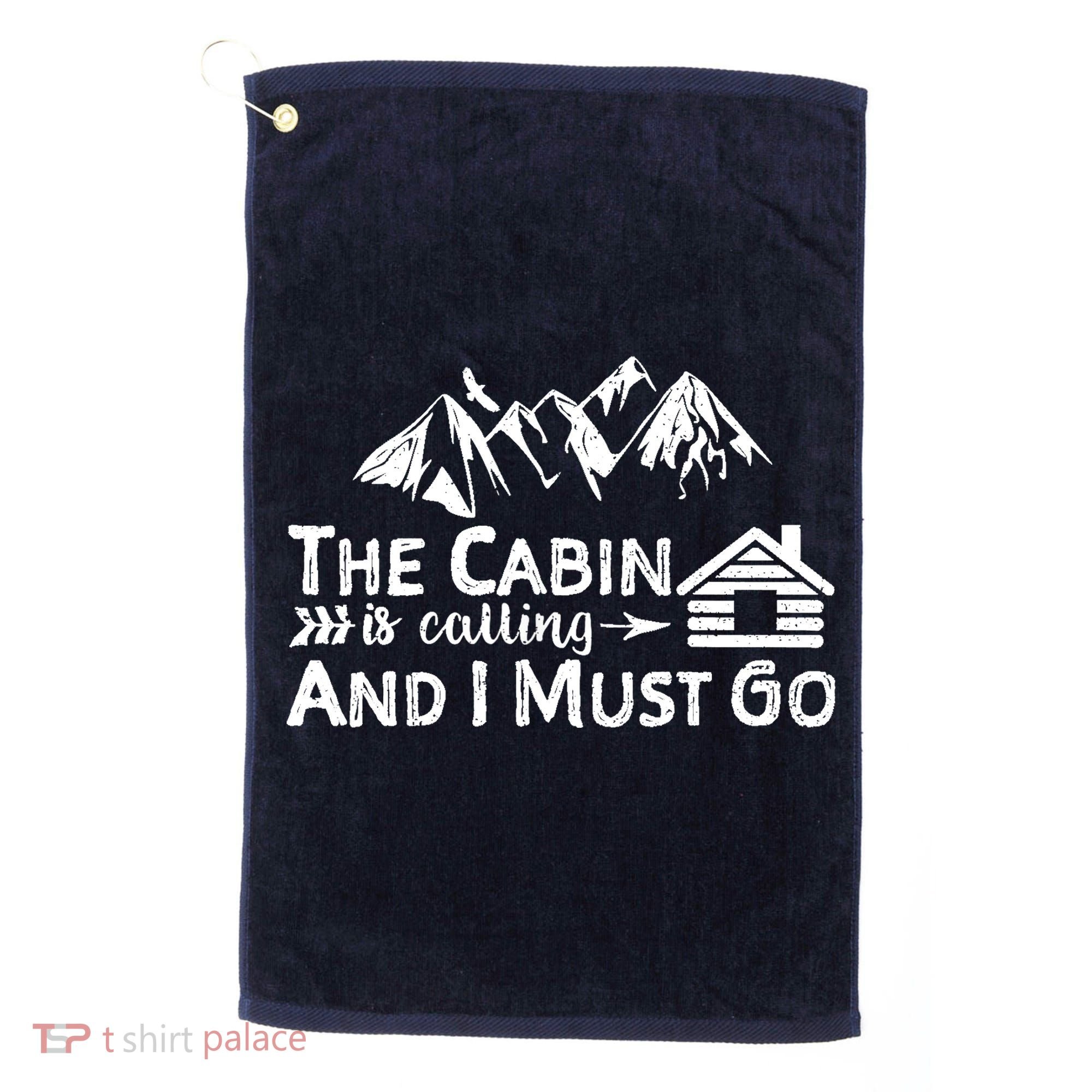 The Cabin Is Calling And I Must Go Cabin Life Gift Golf Towel