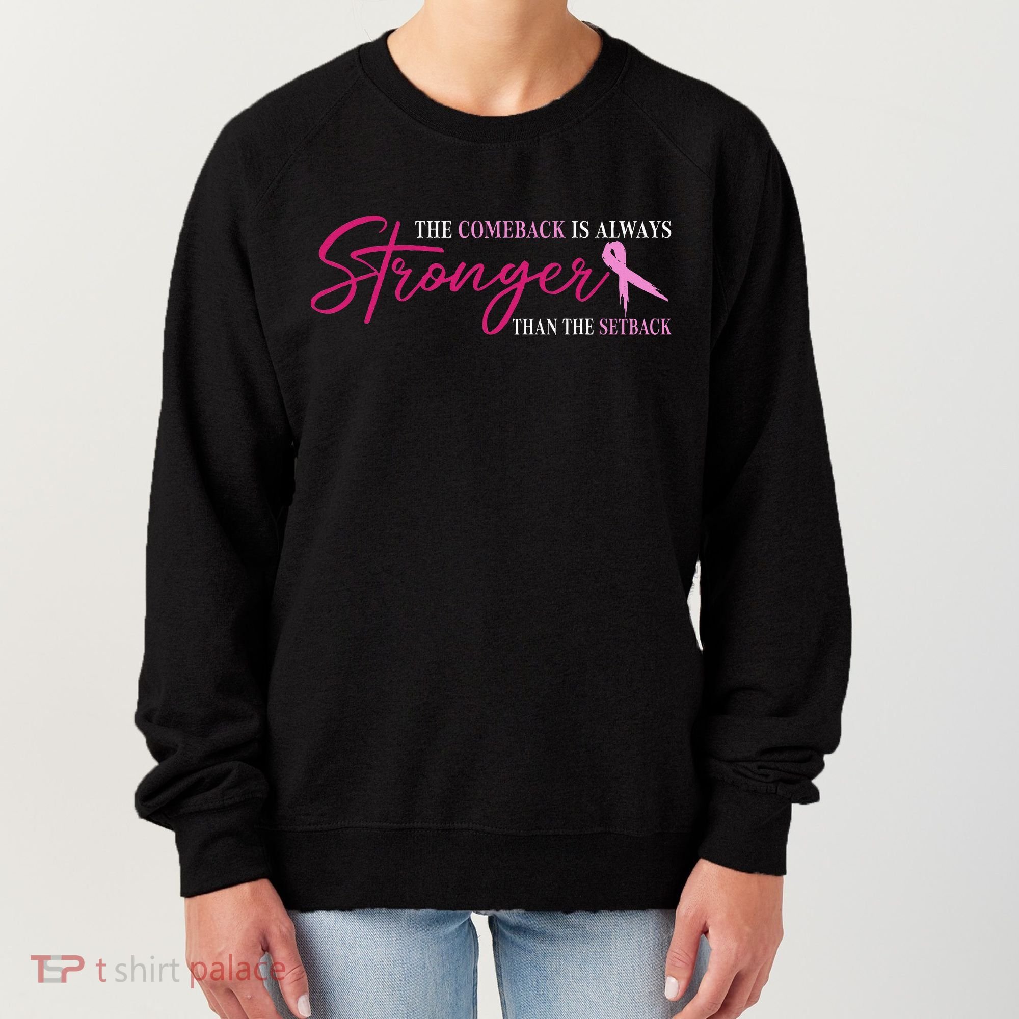 The Comeback Is Always Stronger Than Setback Breast Cancer Women's Sweatshirt