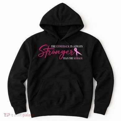 The Comeback Is Always Stronger Than Setback Breast Cancer Hoodie