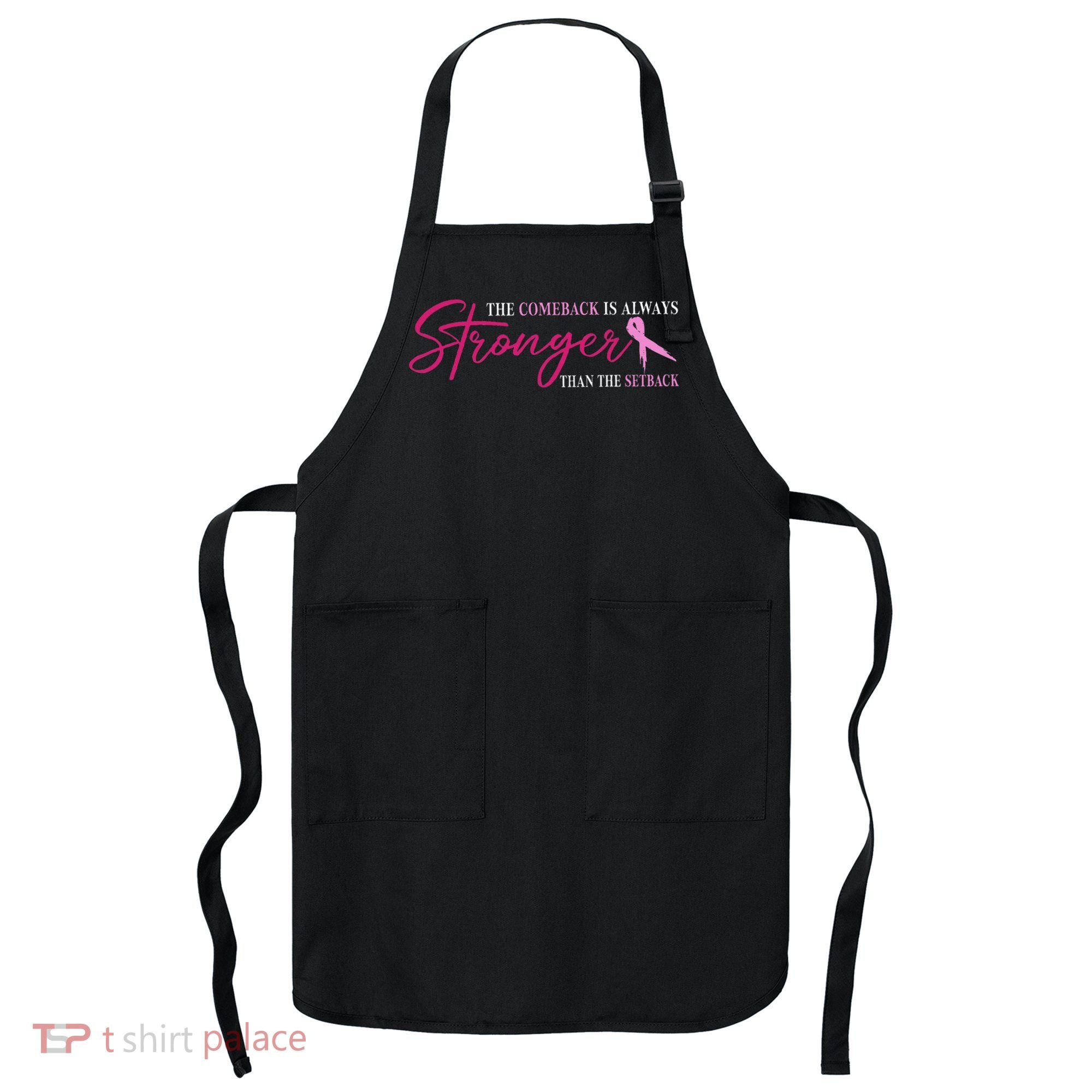 The Comeback Is Always Stronger Than Setback Breast Cancer Apron