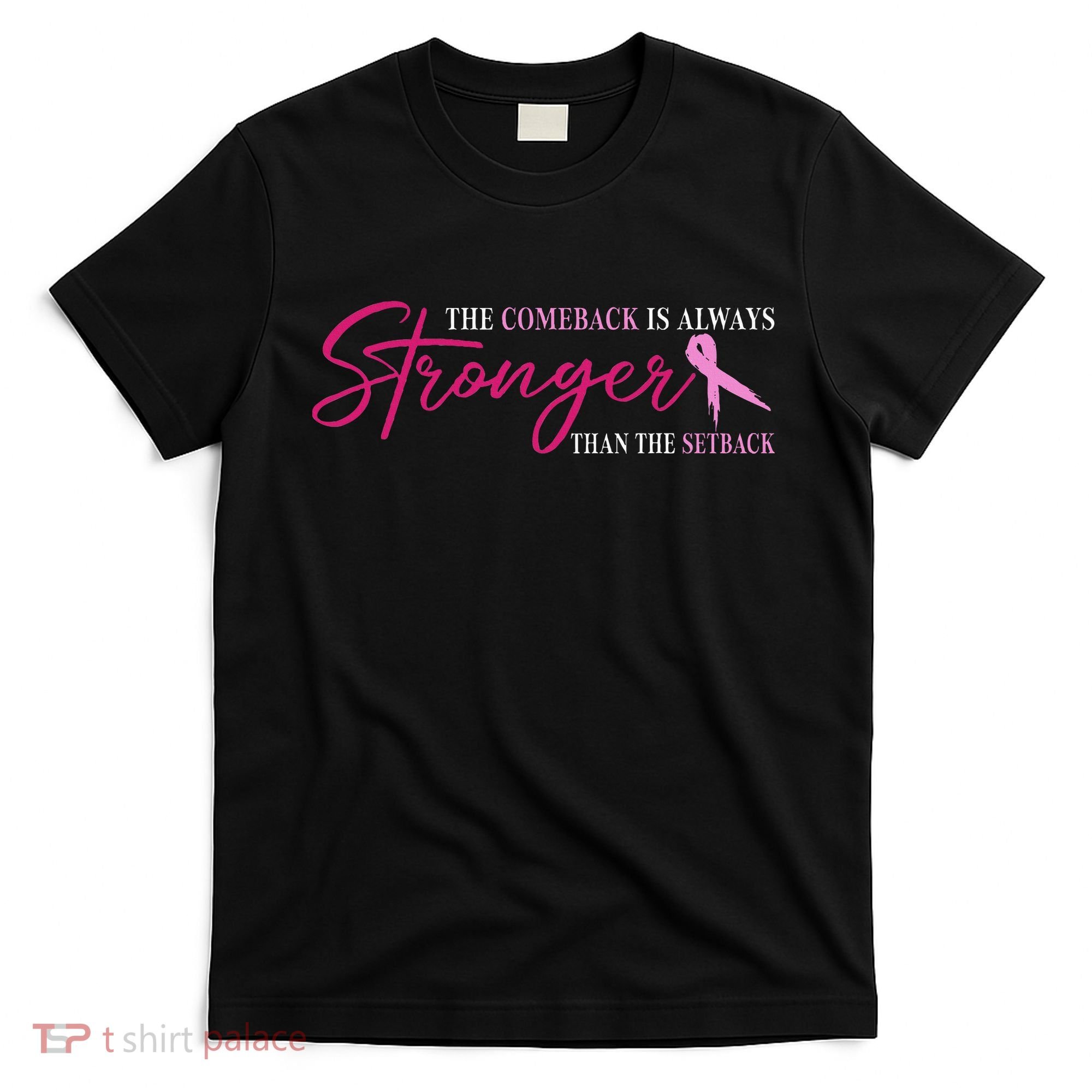 The Comeback Is Always Stronger Than Setback Breast Cancer T-Shirt