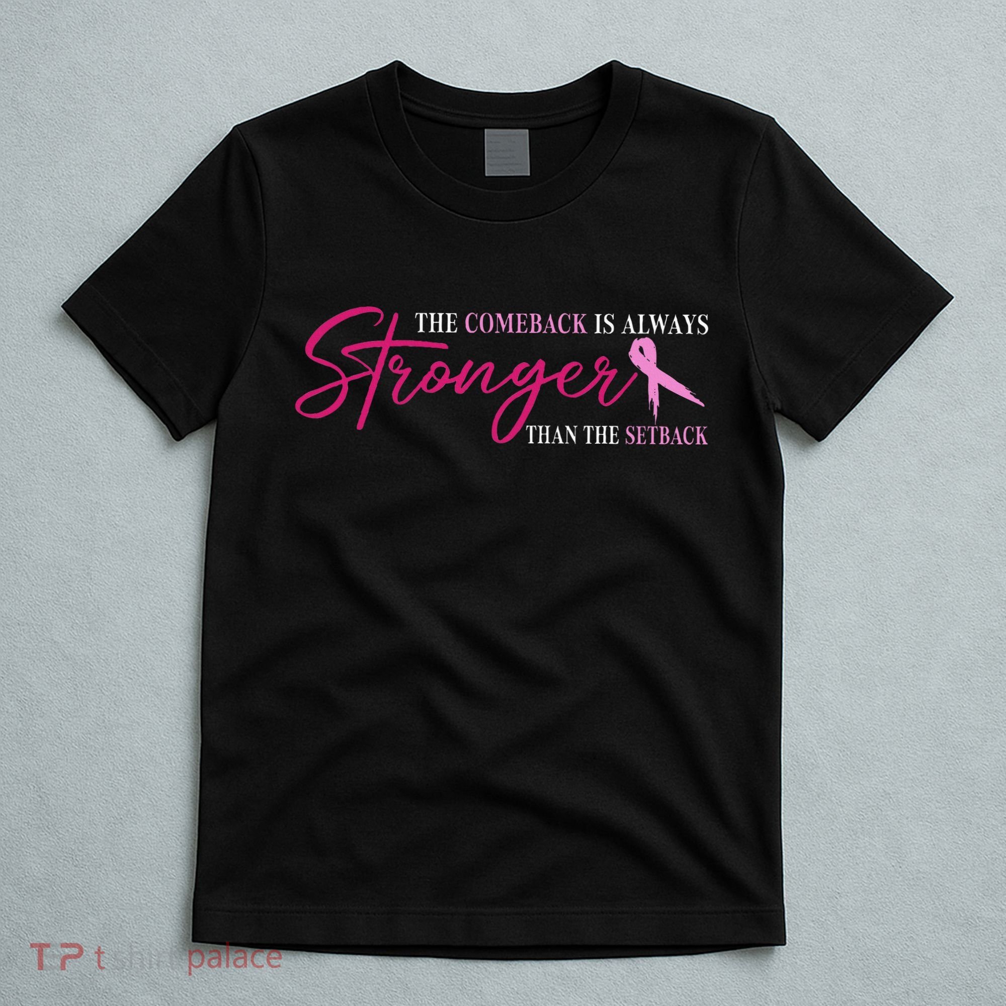The Comeback Is Always Stronger Than Setback Breast Cancer T-Shirt