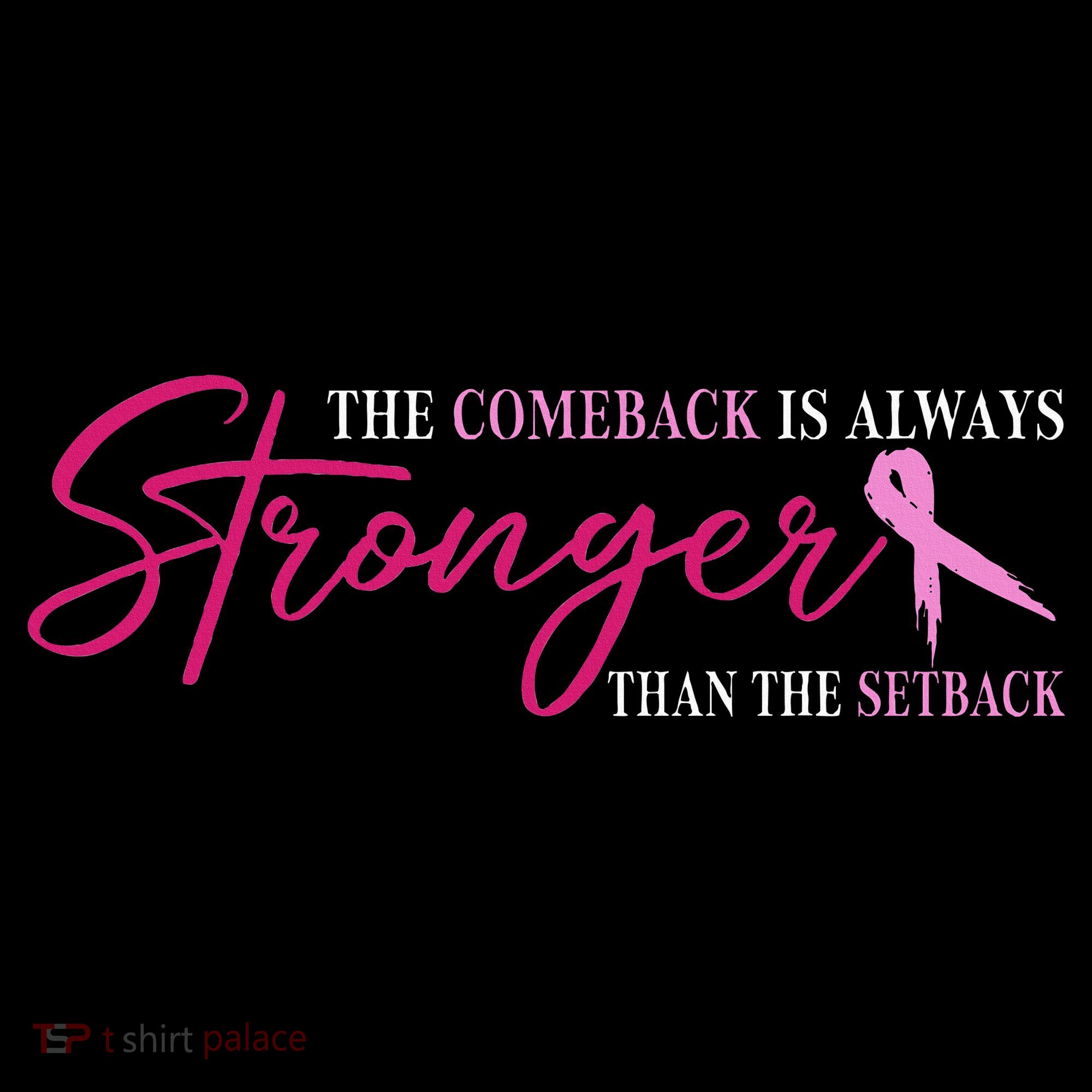 The Comeback Is Always Stronger Than Setback Breast Cancer T-Shirt