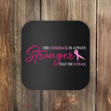 The Comeback Is Always Stronger Than Setback Breast Cancer Coaster