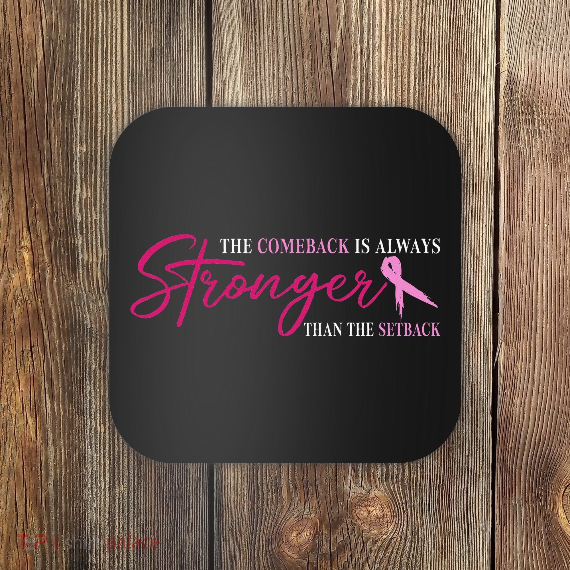 The Comeback Is Always Stronger Than Setback Breast Cancer Coaster