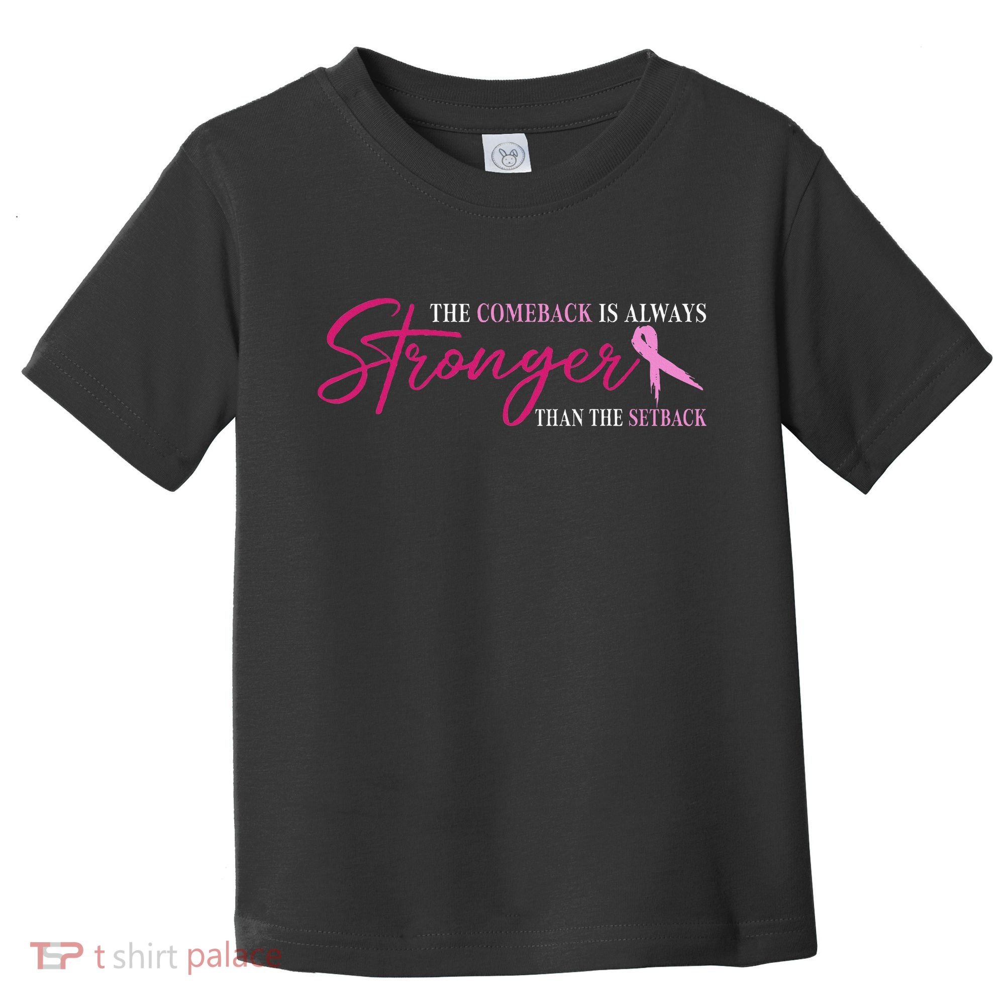The Comeback Is Always Stronger Than Setback Breast Cancer Toddler T-Shirt