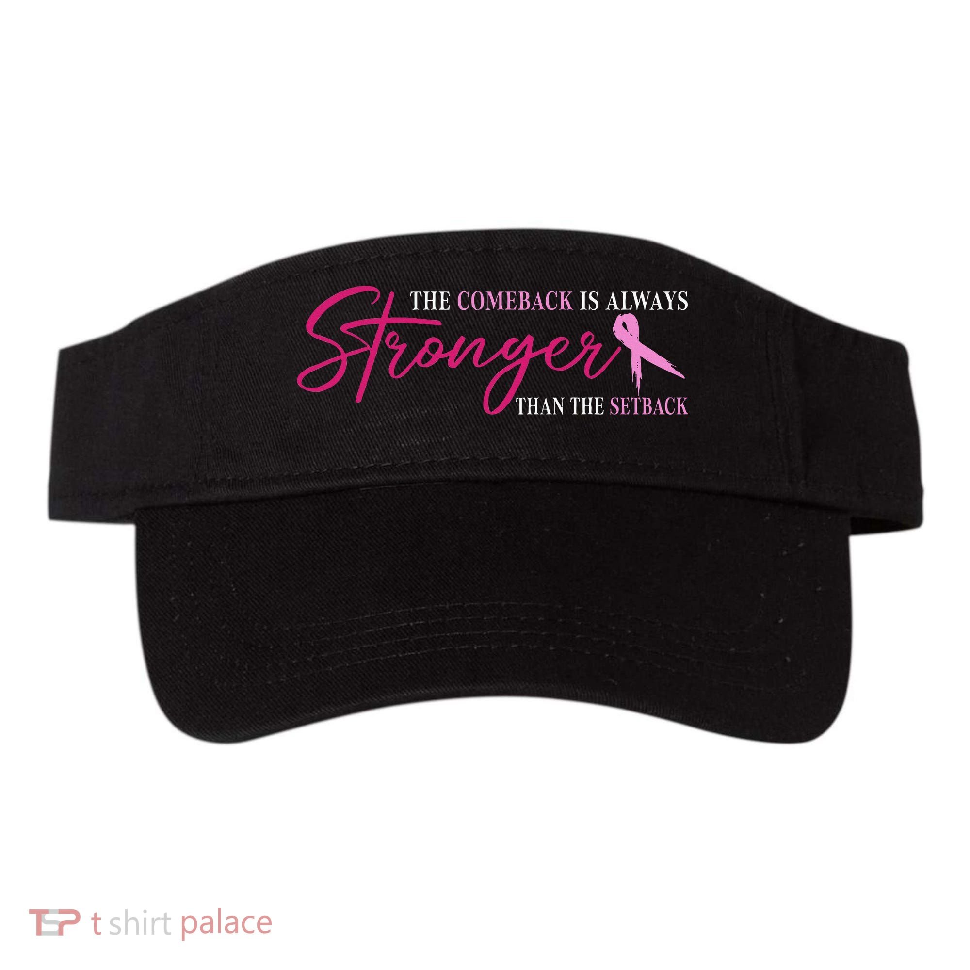 The Comeback Is Always Stronger Than Setback Breast Cancer Visor