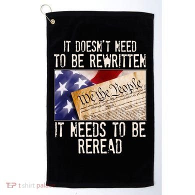 The Constitution It Doesnt Need To Be Rewritten It Needs To Be Reread Golf Towel