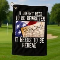 The Constitution It Doesnt Need To Be Rewritten It Needs To Be Reread Golf Towel thumb 1