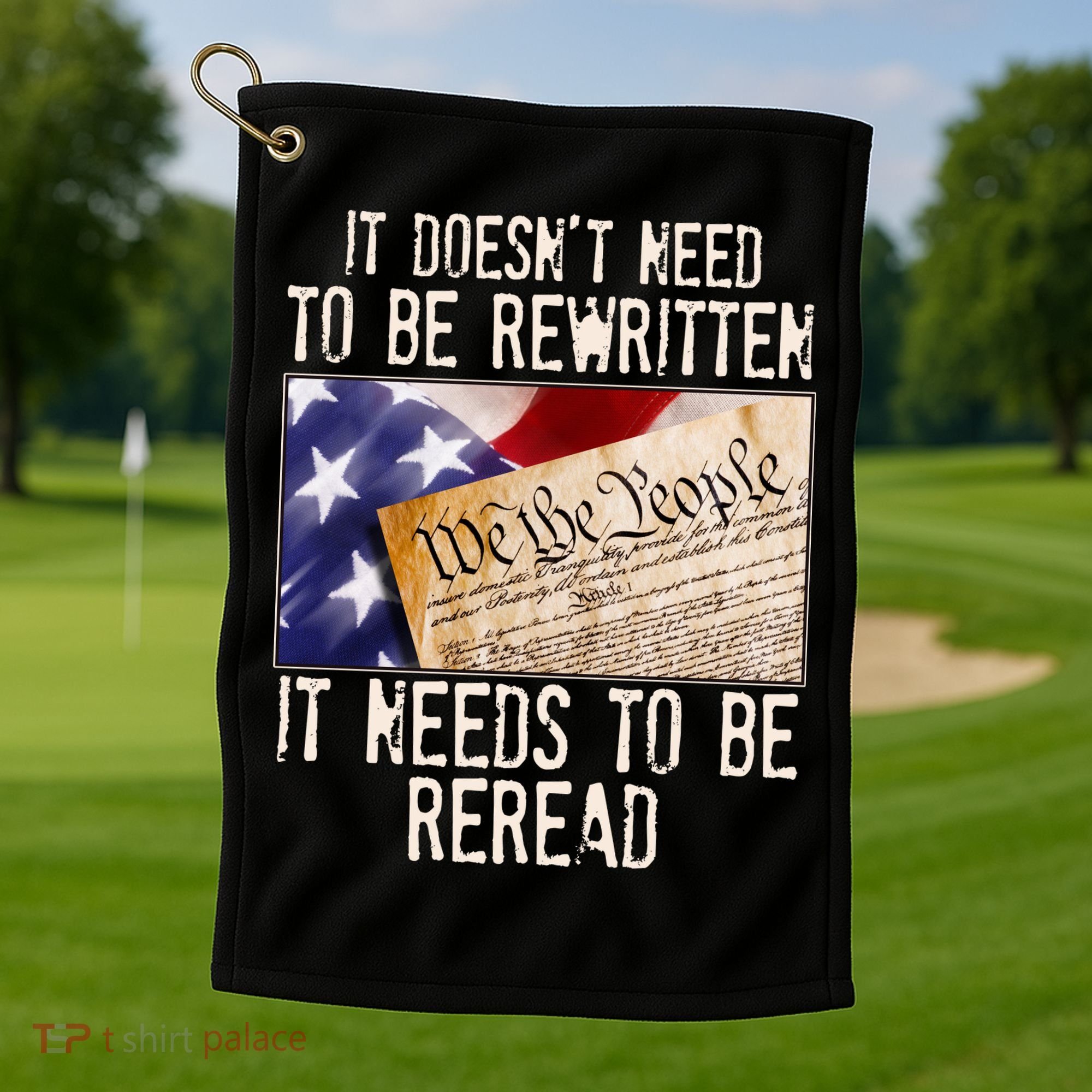 The Constitution It Doesnt Need To Be Rewritten It Needs To Be Reread Golf Towel