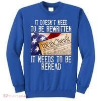 The Constitution It Doesnt Need To Be Rewritten It Needs To Be Reread Sweatshirt thumb 0