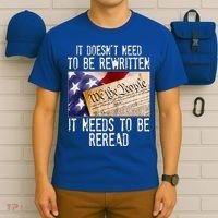 The Constitution It Doesnt Need To Be Rewritten It Needs To Be Reread T-Shirt thumb 6
