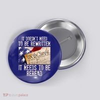 The Constitution It Doesnt Need To Be Rewritten It Needs To Be Reread Button thumb 0