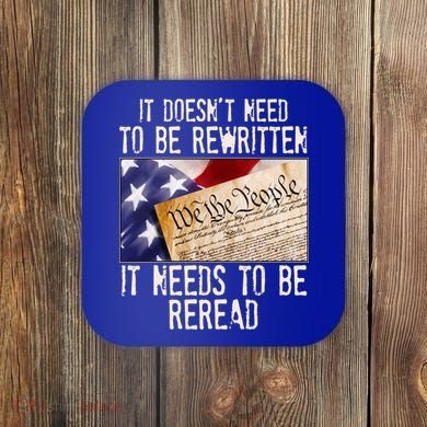 The Constitution It Doesnt Need To Be Rewritten It Needs To Be Reread Coaster