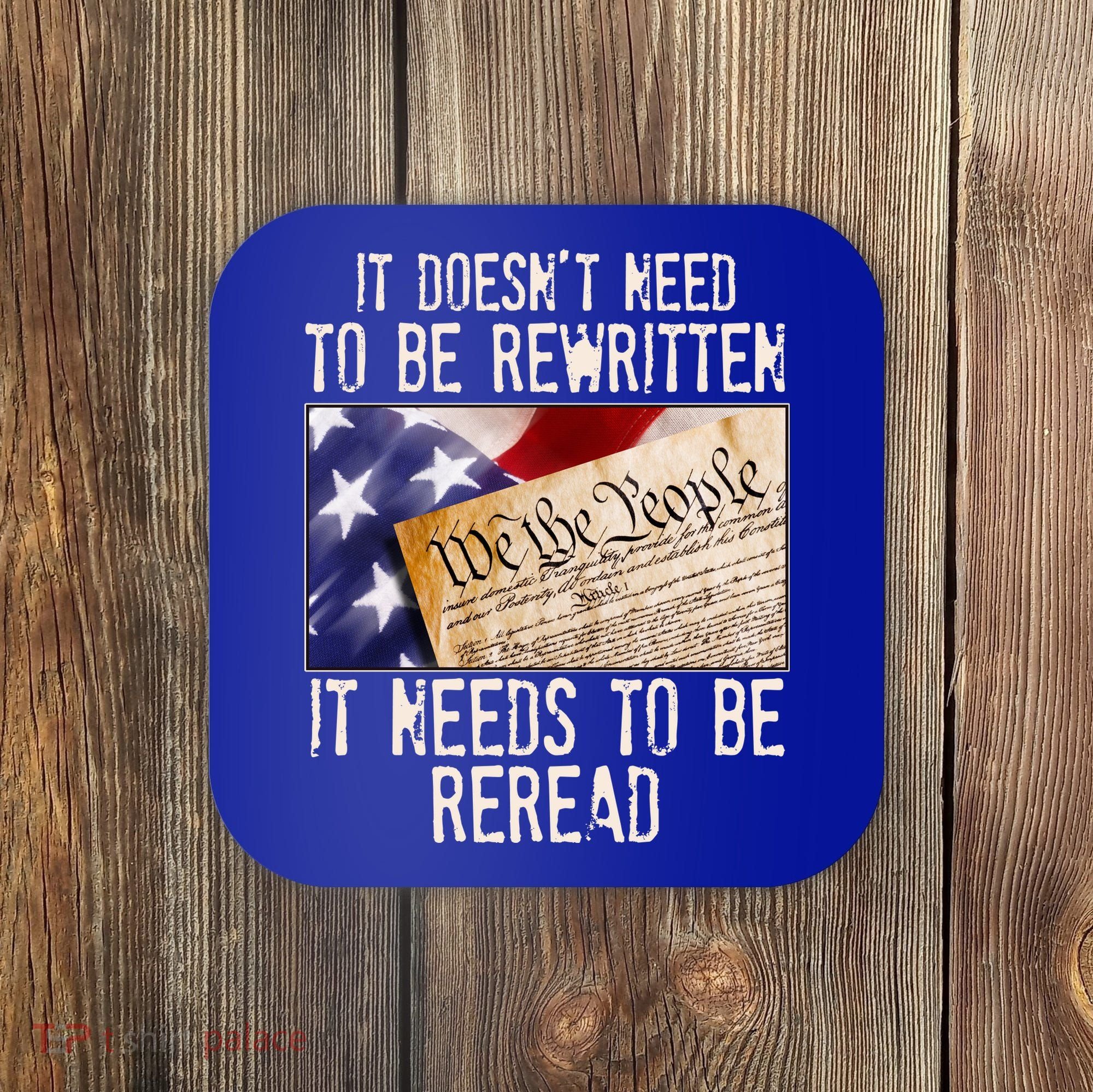 The Constitution It Doesnt Need To Be Rewritten It Needs To Be Reread Coaster