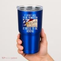 The Constitution It Doesnt Need To Be Rewritten It Needs To Be Reread Tumbler thumb 2