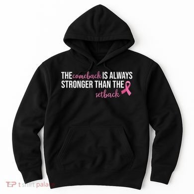 The Comeback Is Always Stronger Than Setback Breast Cancer Hoodie