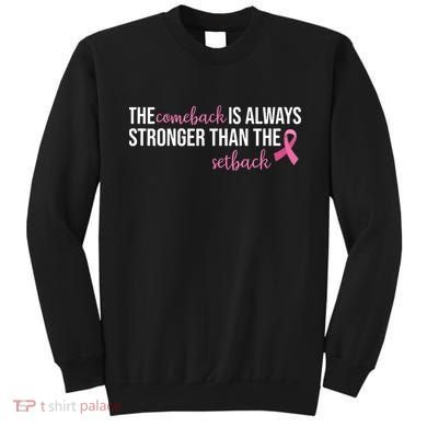 The Comeback Is Always Stronger Than Setback Breast Cancer Sweatshirt