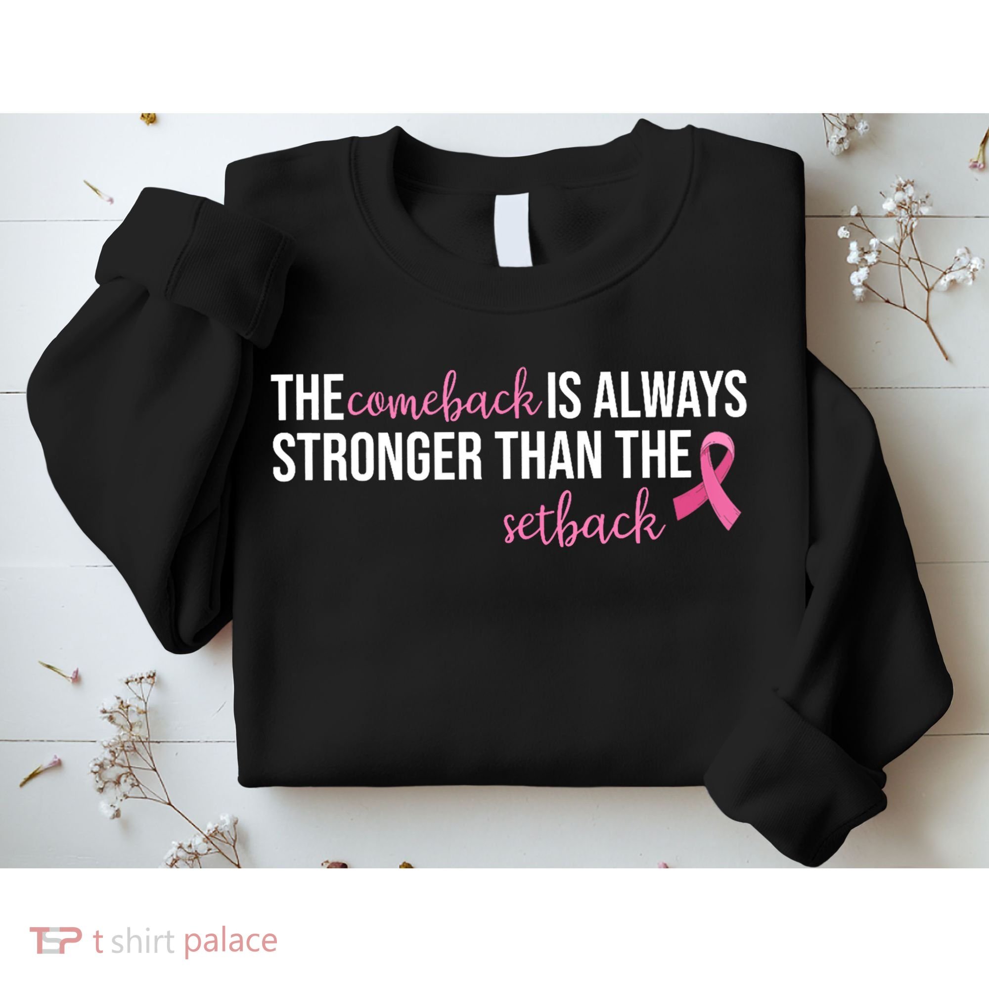 The Comeback Is Always Stronger Than Setback Breast Cancer Sweatshirt